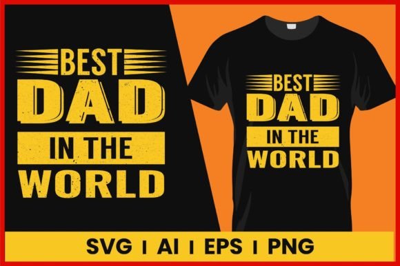 Best Dad in the World T-Shirt Graphics for Sellers