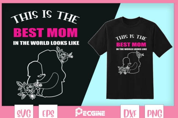 Best Mom in the World Looks Like: A Graphics Gem for T-Shirt Designs