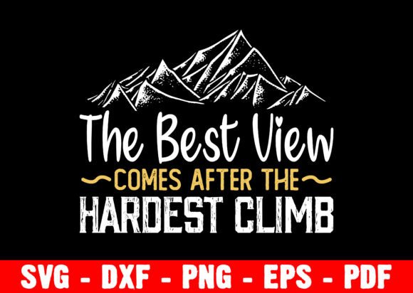 Best View Comes After the Hardest Climb: T-Shirt Designs Graphics