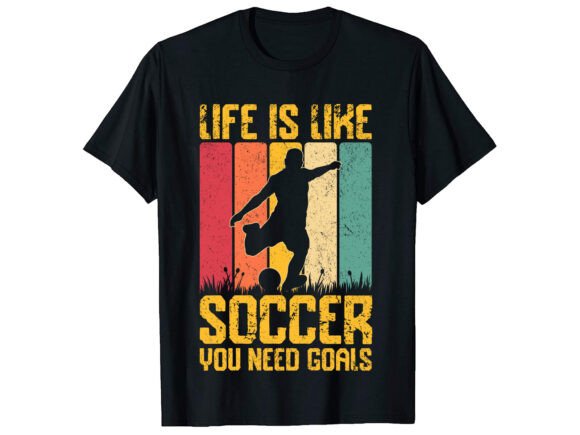 Life is Like Soccer T-Shirt Design for Graphics