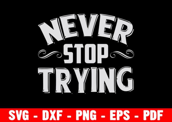 Never Stop Trying: A Versatile T-Shirt Design for Graphics