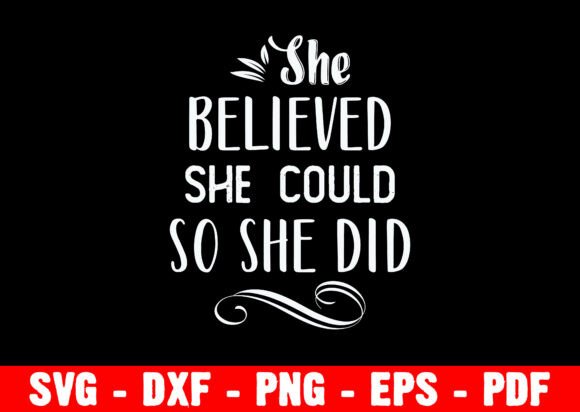 She Believed She Could so She Did: T-Shirt Designs & Graphics