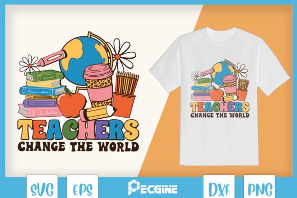 Teachers Change the World SVG for T-Shirt Designs & Graphics